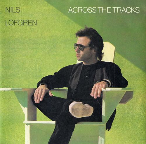 Power Pop Friday – Nils Lofgren – Across The Tracks